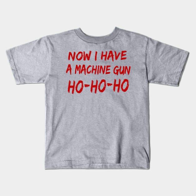 Now I Have A Machine Gun Ho-Ho-Ho Kids T-Shirt by Lord Teesus